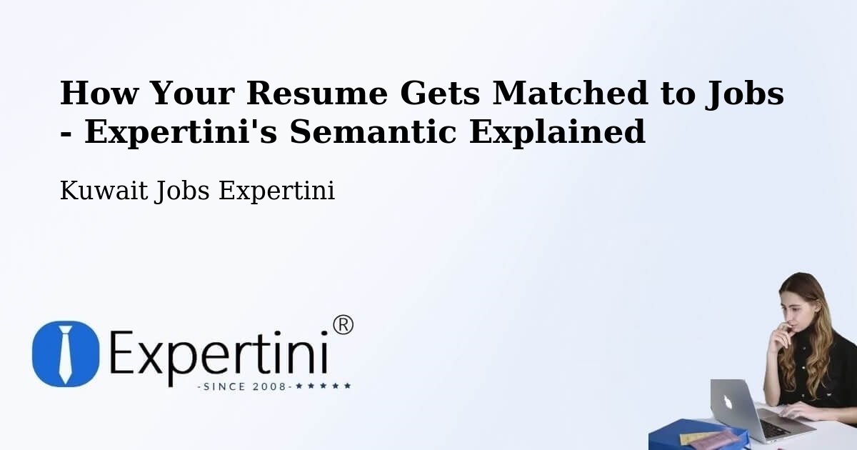 How Your Resume Gets Matched to Jobs - Expertini's Semantic Explained - Kuwait Jobs Expertini